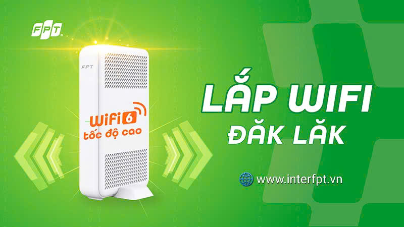 Lắp mạng FPT Đắk Lắk 2025 Đăng Ký Tặng WiFi 6