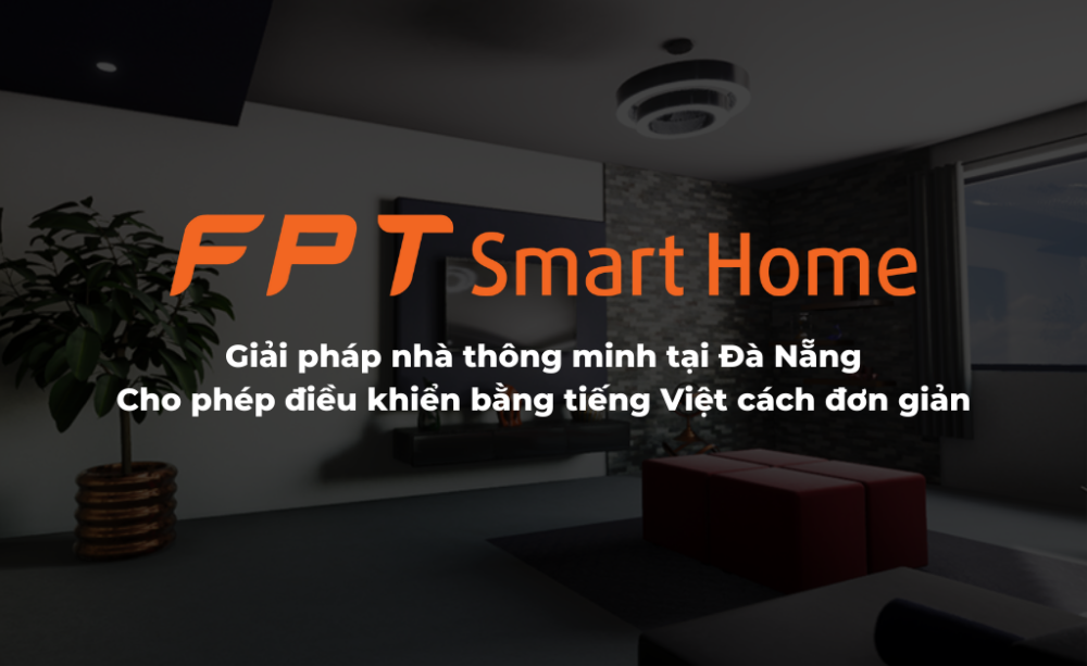Thi công lắp đặt nhà thông minh Đà Nẵng - FPT Smart Home